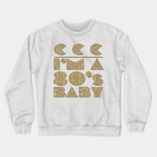 I'm a 80's Baby Crewneck Sweatshirt